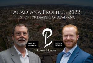 Acadiana Profile's 2022 List of Top Lawyers of Acadiana - Michael Parker & Corey Meaux